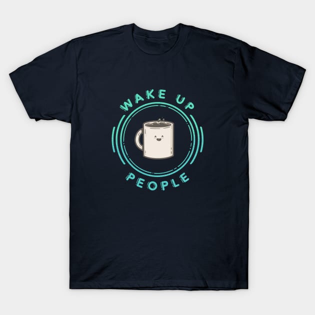 Wake Up People T-Shirt by Coffee Hotline